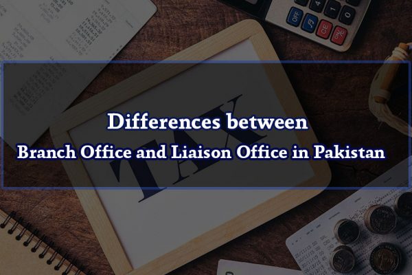 Differences between Branch Office and Liaison Office in Pakistan