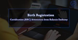 Birth Registration Certification (BRC) Attestation from Bahrain Embassy