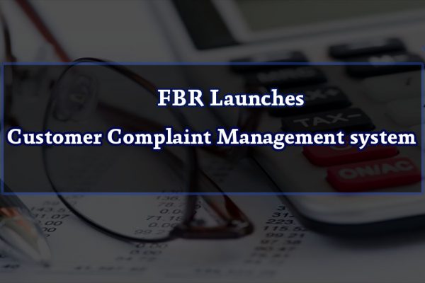 FBR Launches Customer Complaint Management system