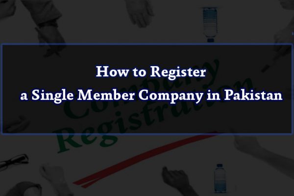 How to Register a Single Member Company in Pakistan