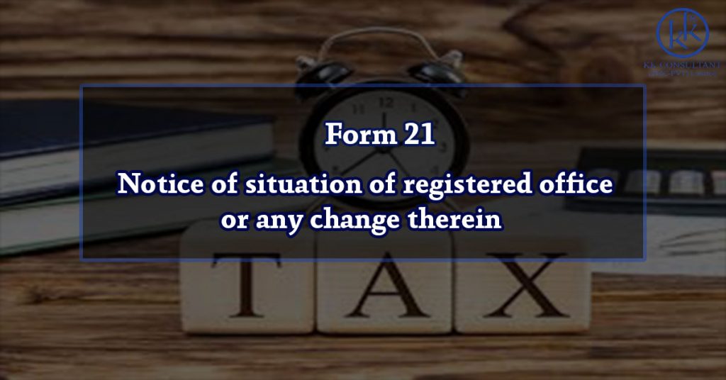 Form 21 – Notice of situation of registered office or any change therein