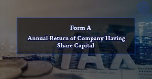 Form A – Annual Return of Company Having Share Capital