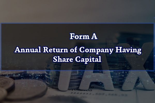 Form A – Annual Return of Company Having Share Capital